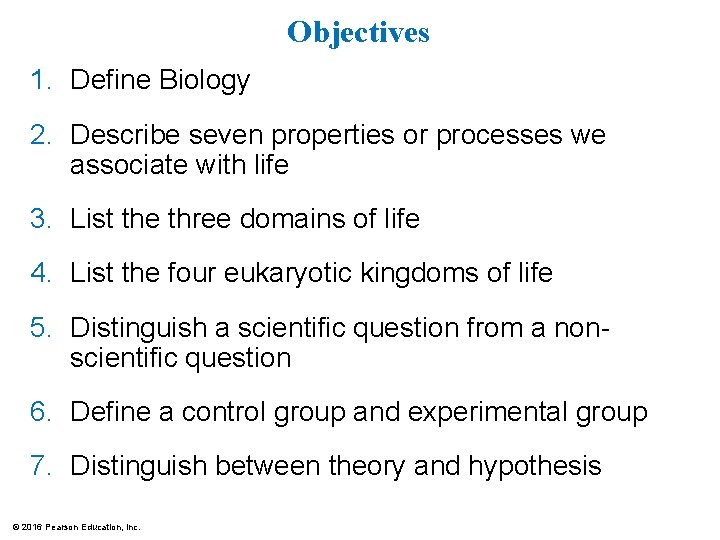 Objectives 1. Define Biology 2. Describe seven properties or processes we associate with life