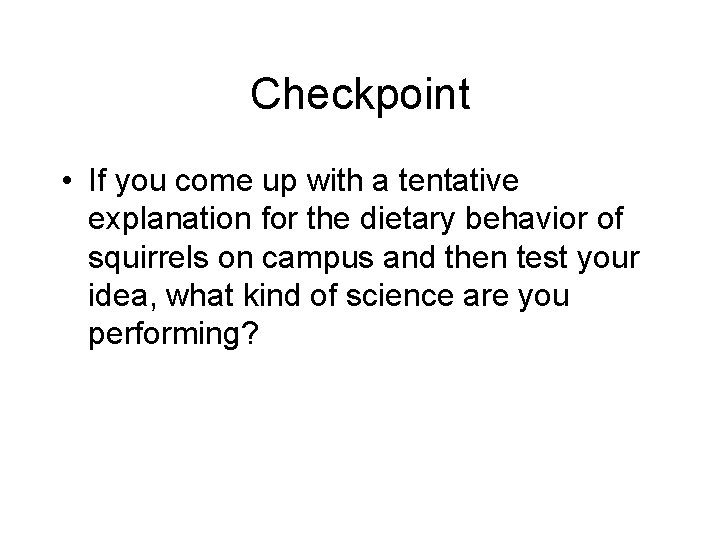 Checkpoint • If you come up with a tentative explanation for the dietary behavior