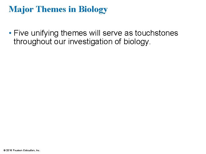 Major Themes in Biology • Five unifying themes will serve as touchstones throughout our
