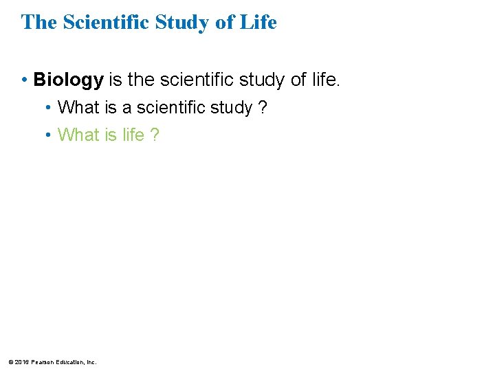 The Scientific Study of Life • Biology is the scientific study of life. •