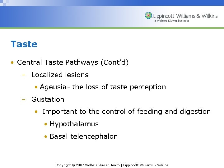 Taste • Central Taste Pathways (Cont’d) – Localized lesions • Ageusia- the loss of