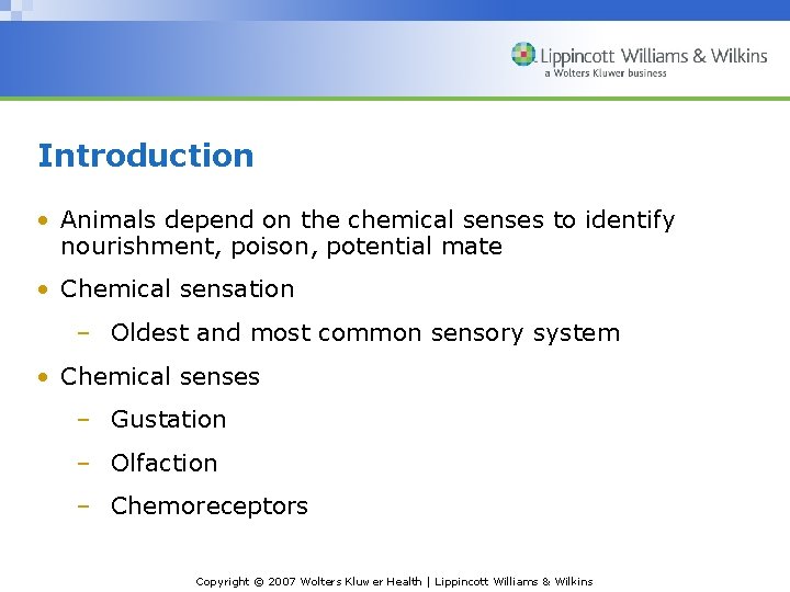 Introduction • Animals depend on the chemical senses to identify nourishment, poison, potential mate