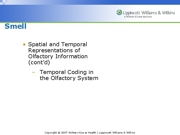 Smell • Spatial and Temporal Representations of Olfactory Information (cont’d) – Temporal Coding in