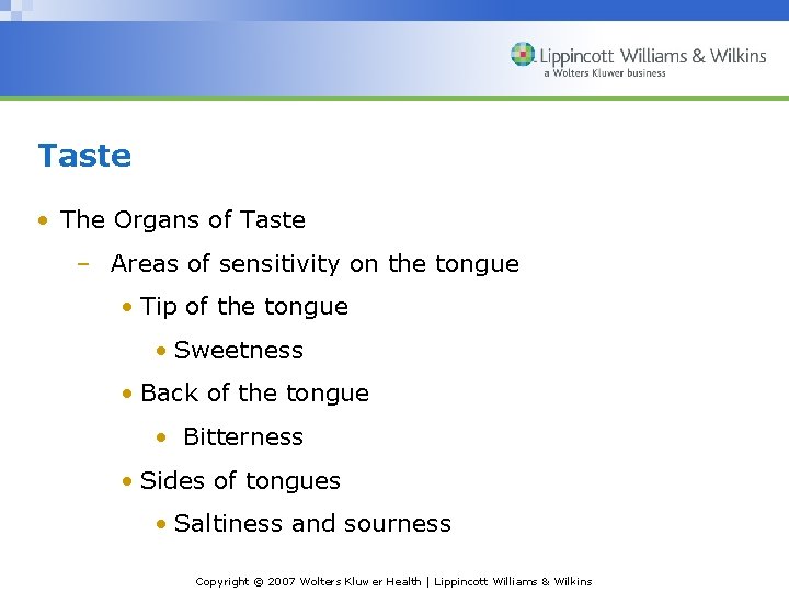 Taste • The Organs of Taste – Areas of sensitivity on the tongue •