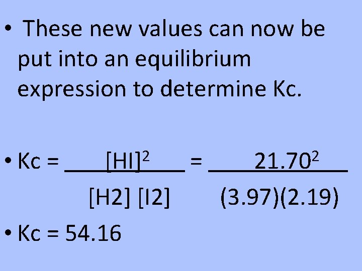  • These new values can now be put into an equilibrium expression to