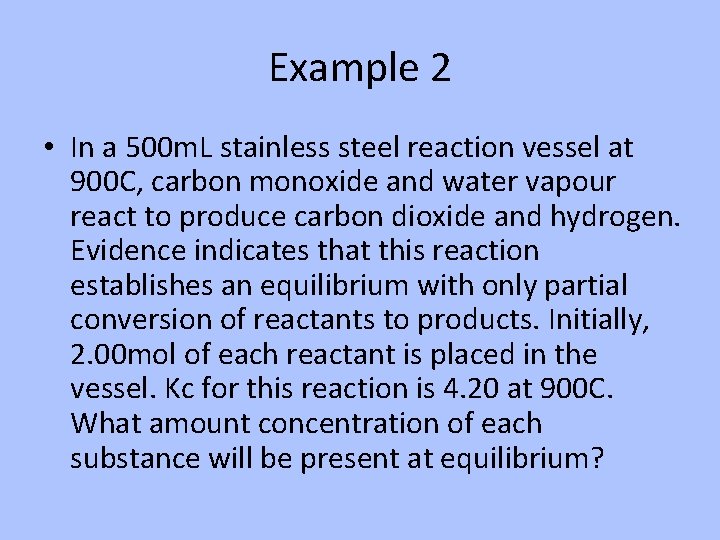 Example 2 • In a 500 m. L stainless steel reaction vessel at 900