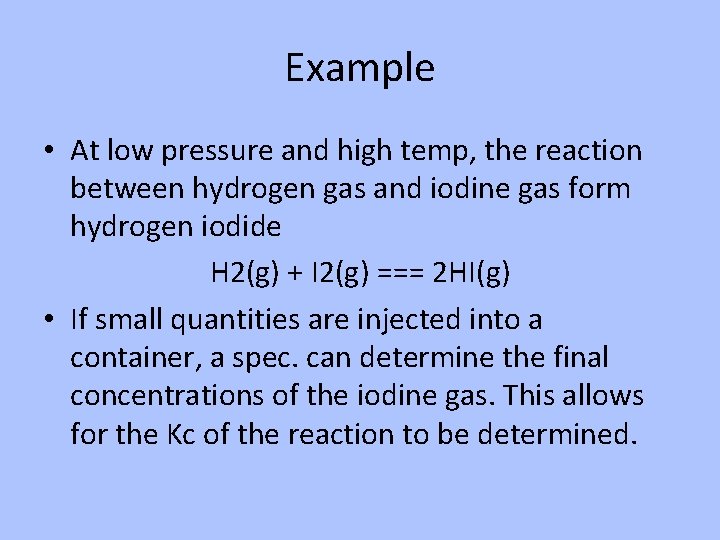 Example • At low pressure and high temp, the reaction between hydrogen gas and