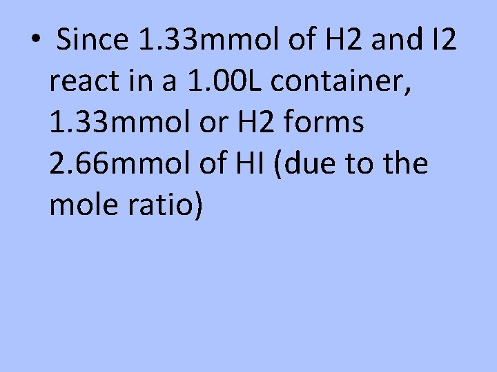  • Since 1. 33 mmol of H 2 and I 2 react in