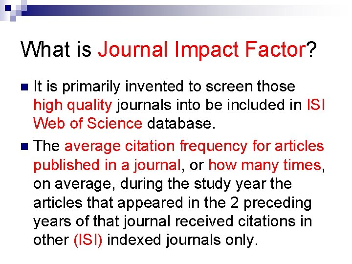 What is Journal Impact Factor? It is primarily invented to screen those high quality