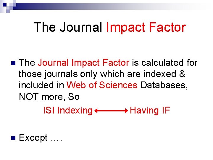 The Journal Impact Factor n The Journal Impact Factor is calculated for those journals