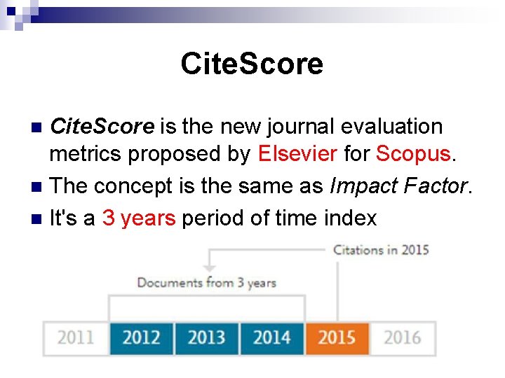 Cite. Score is the new journal evaluation metrics proposed by Elsevier for Scopus. n