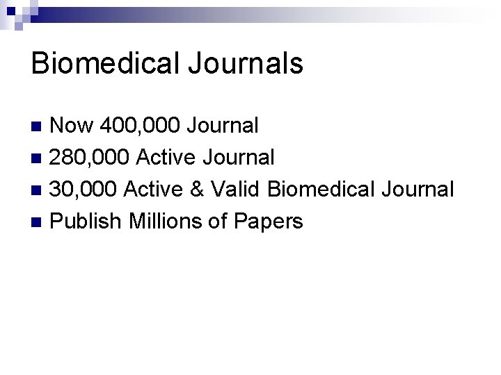 Biomedical Journals Now 400, 000 Journal n 280, 000 Active Journal n 30, 000