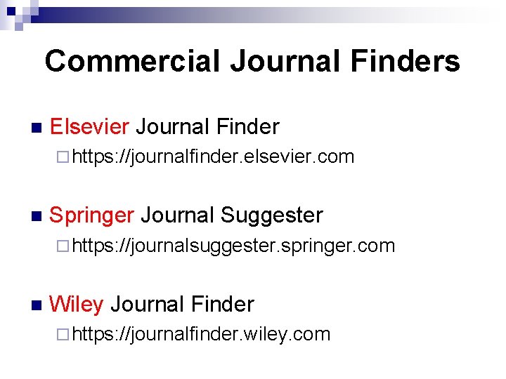 Commercial Journal Finders n Elsevier Journal Finder ¨ https: //journalfinder. elsevier. com n Springer