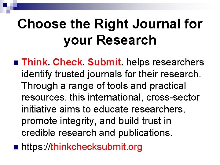 Choose the Right Journal for your Research Think. Check. Submit. helps researchers identify trusted