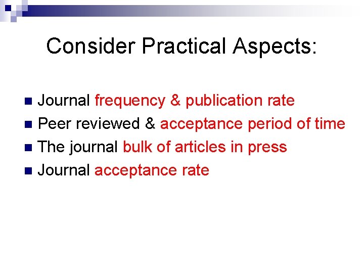 Consider Practical Aspects: Journal frequency & publication rate n Peer reviewed & acceptance period