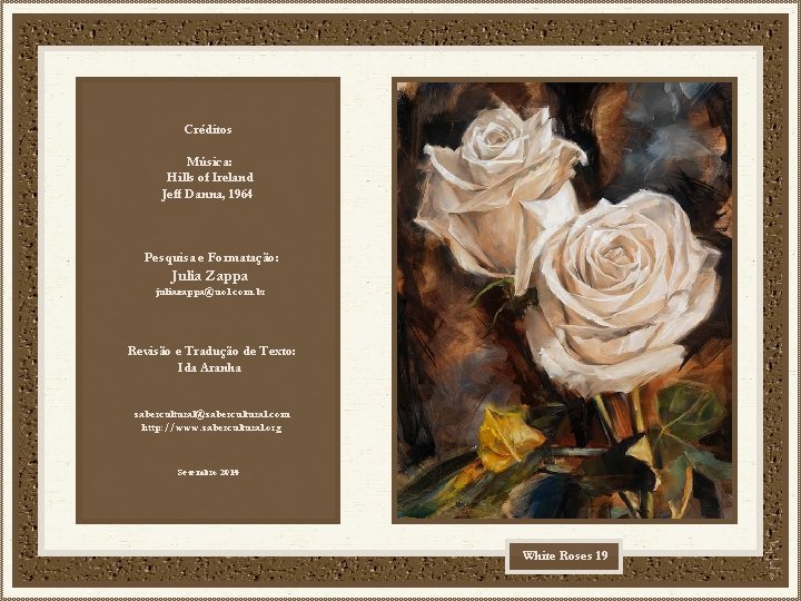 Créditos Música: Hills of Ireland Jeff Danna, 1964 Pesquisa e Formatação: Julia Zappa juliazappa@uol.