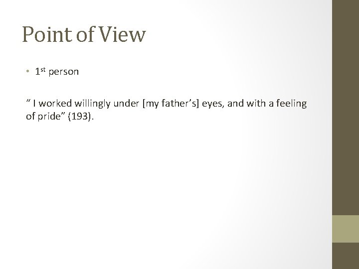 Point of View • 1 st person “ I worked willingly under [my father’s]