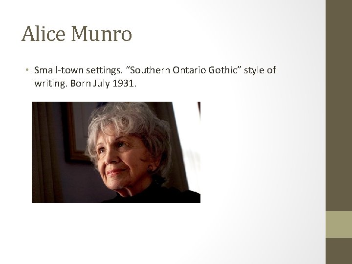 Alice Munro • Small-town settings. “Southern Ontario Gothic” style of writing. Born July 1931.