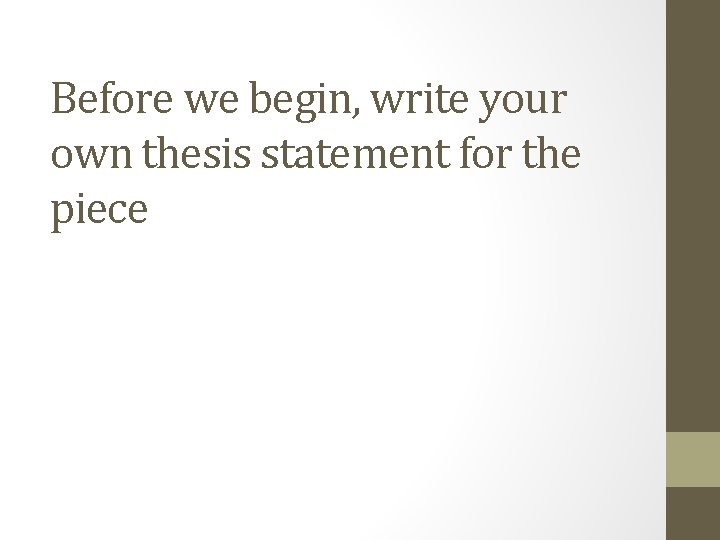 Before we begin, write your own thesis statement for the piece 