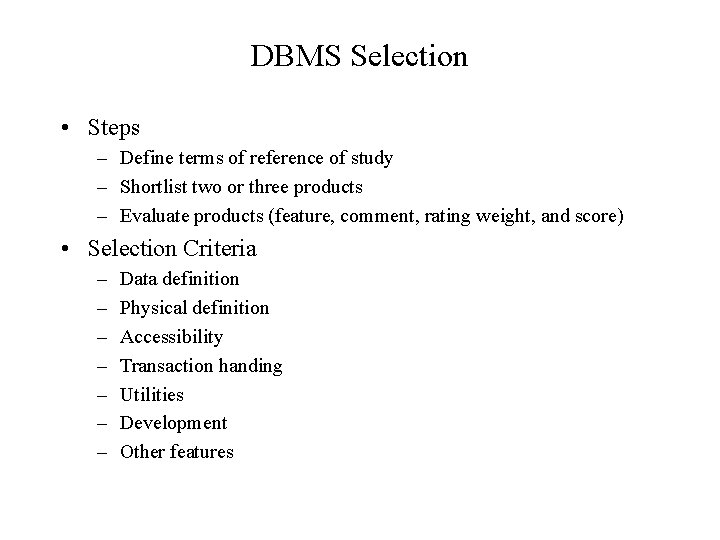 DBMS Selection • Steps – Define terms of reference of study – Shortlist two