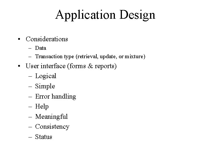 Application Design • Considerations – Data – Transaction type (retrieval, update, or mixture) •