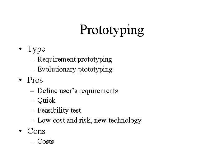 Prototyping • Type – Requirement prototyping – Evolutionary ptototyping • Pros – – Define