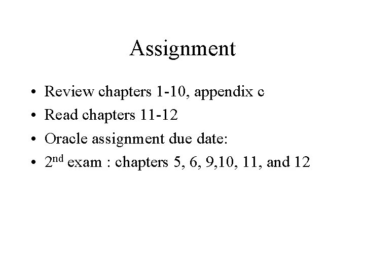 Assignment • • Review chapters 1 -10, appendix c Read chapters 11 -12 Oracle