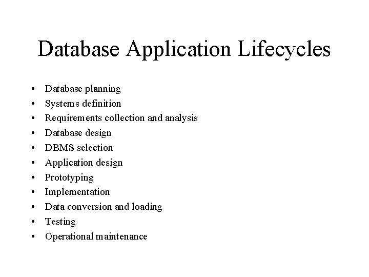 Database Application Lifecycles • • • Database planning Systems definition Requirements collection and analysis