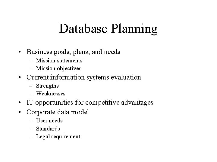 Database Planning • Business goals, plans, and needs – Mission statements – Mission objectives