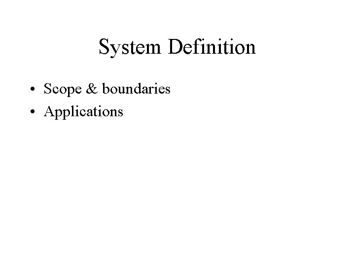 System Definition • Scope & boundaries • Applications 
