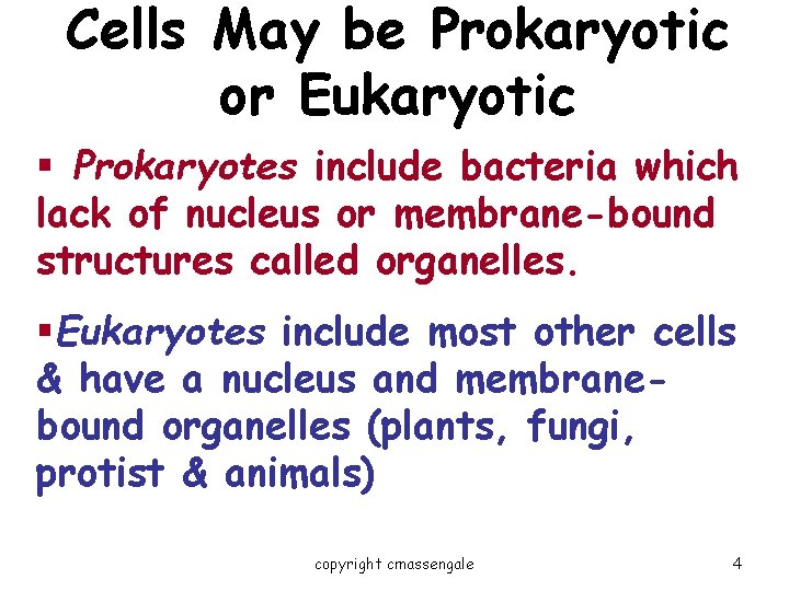 Cells May be Prokaryotic or Eukaryotic § Prokaryotes include bacteria which lack of nucleus
