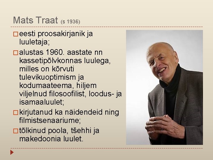 Mats Traat (s 1936) � eesti proosakirjanik ja luuletaja; � alustas 1960. aastate nn