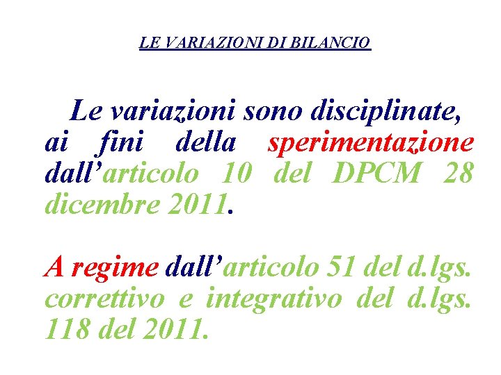 LE VARIAZIONI DI BILANCIO Le variazioni sono disciplinate, ai fini della sperimentazione dall’articolo 10