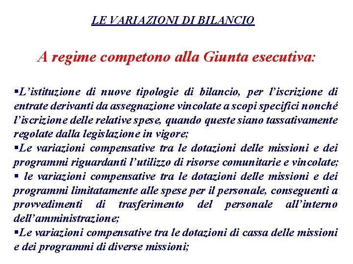 LE VARIAZIONI DI BILANCIO A regime competono alla Giunta esecutiva: §L’istituzione di nuove tipologie