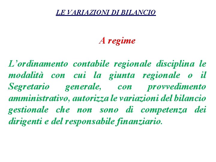 LE VARIAZIONI DI BILANCIO A regime L’ordinamento contabile regionale disciplina le modalità con cui