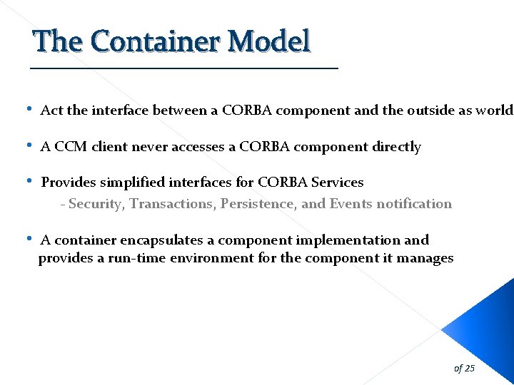 The Container Model • Act the interface between a CORBA component and the outside The Container Model • Act the interface between a CORBA component and the outside