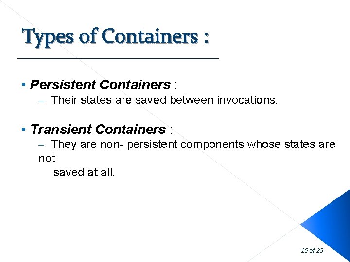 Types of Containers : • Persistent Containers : – Their states are saved between Types of Containers : • Persistent Containers : – Their states are saved between