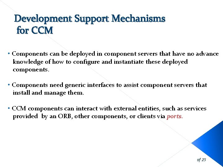 Development Support Mechanisms for CCM • Components can be deployed in component servers that Development Support Mechanisms for CCM • Components can be deployed in component servers that