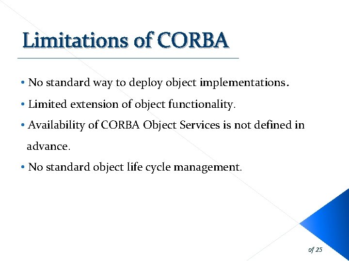 Limitations of CORBA • No standard way to deploy object implementations. • Limited extension Limitations of CORBA • No standard way to deploy object implementations. • Limited extension