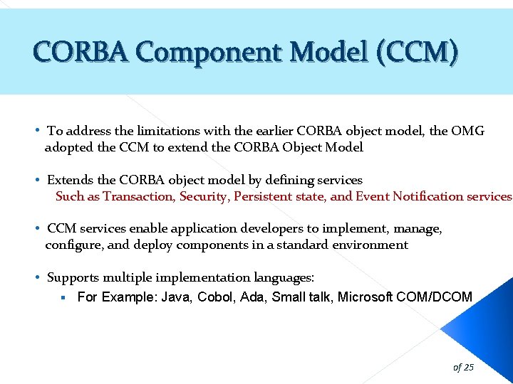 CORBA Component Model (CCM) • To address the limitations with the earlier CORBA object CORBA Component Model (CCM) • To address the limitations with the earlier CORBA object