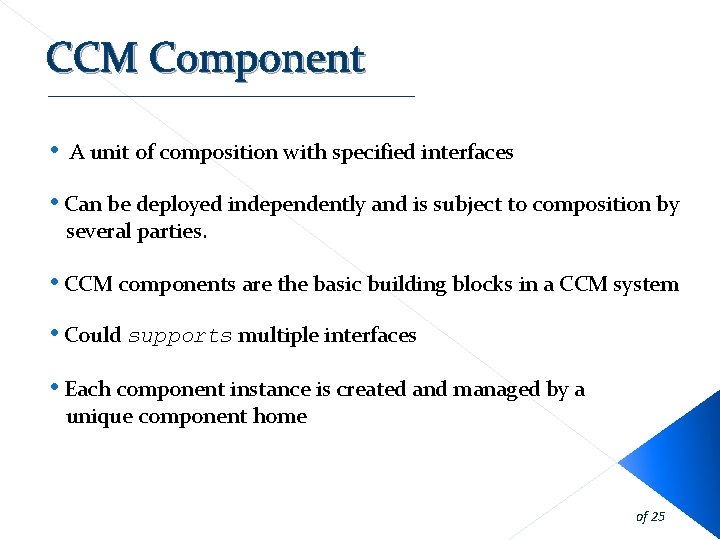 CCM Component • A unit of composition with specified interfaces • Can be deployed CCM Component • A unit of composition with specified interfaces • Can be deployed