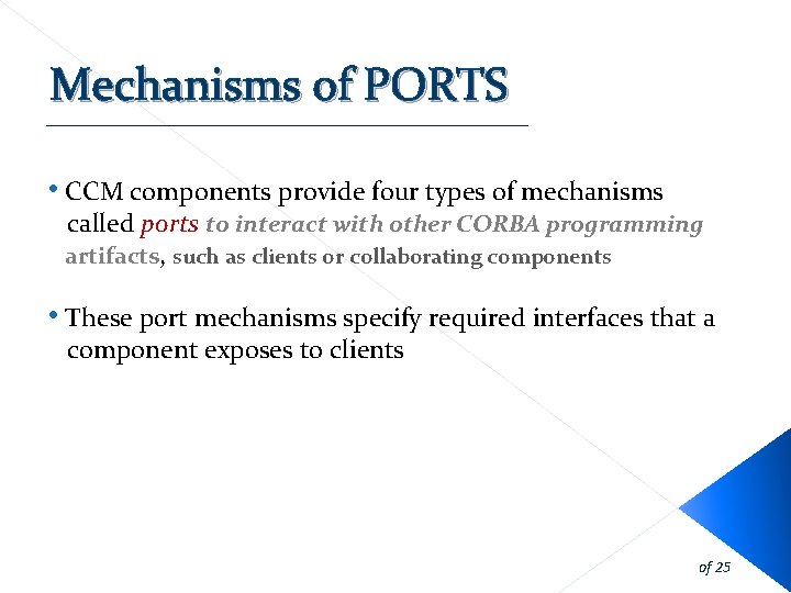 Mechanisms of PORTS • CCM components provide four types of mechanisms called ports to Mechanisms of PORTS • CCM components provide four types of mechanisms called ports to