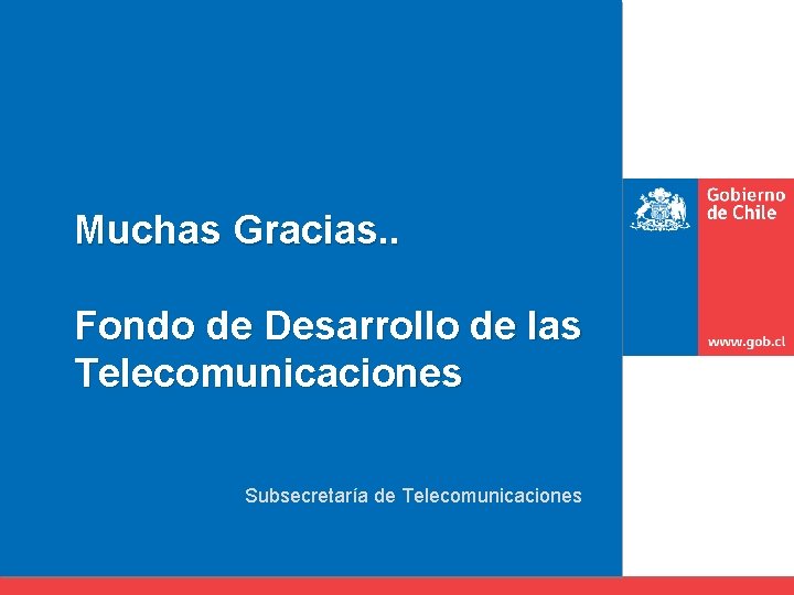 Muchas Gracias. . Fondo de Desarrollo de las Telecomunicaciones Subsecretaría de Telecomunicaciones 