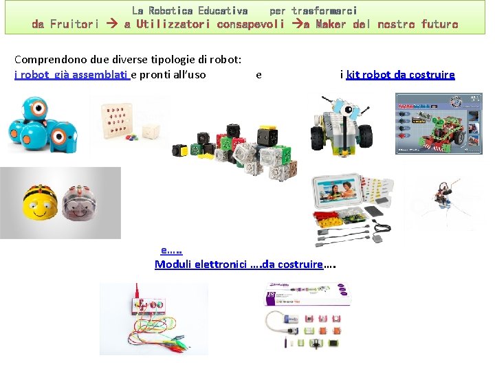 La Robotica Educativa per trasformarci da Fruitori a Utilizzatori consapevoli a Maker del nostro