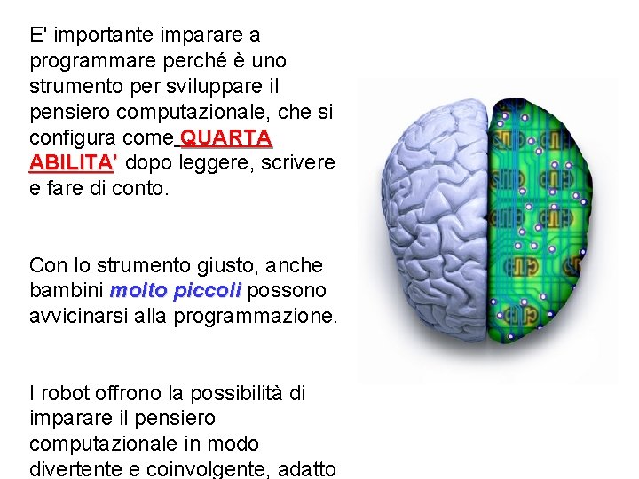 E' importante imparare a programmare perché è uno strumento per sviluppare il pensiero computazionale,