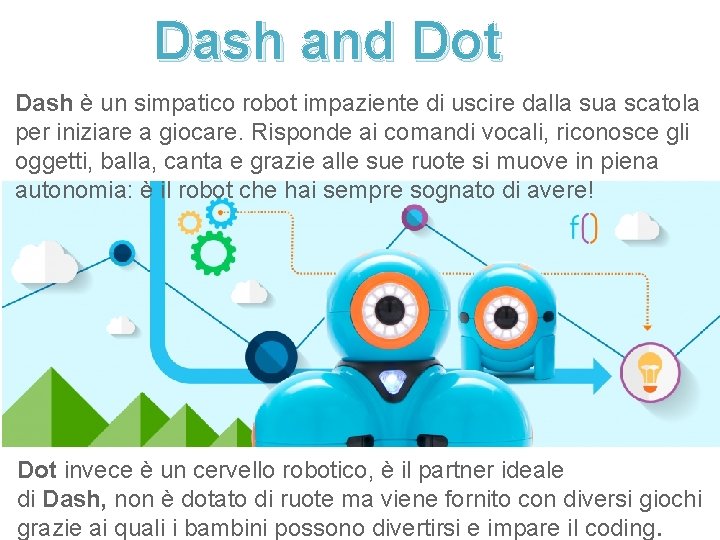 Dash and Dot Dash è un simpatico robot impaziente di uscire dalla sua scatola