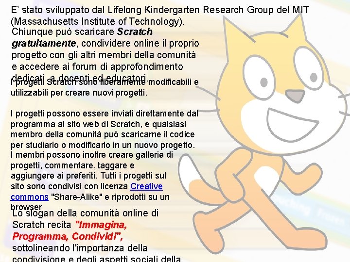 E’ stato sviluppato dal Lifelong Kindergarten Research Group del MIT (Massachusetts Institute of Technology).