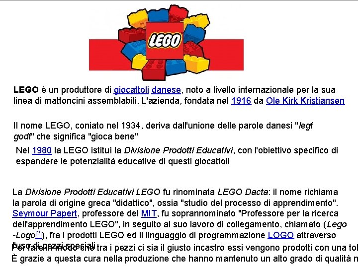 LEGO è un produttore di giocattoli danese, noto a livello internazionale per la sua