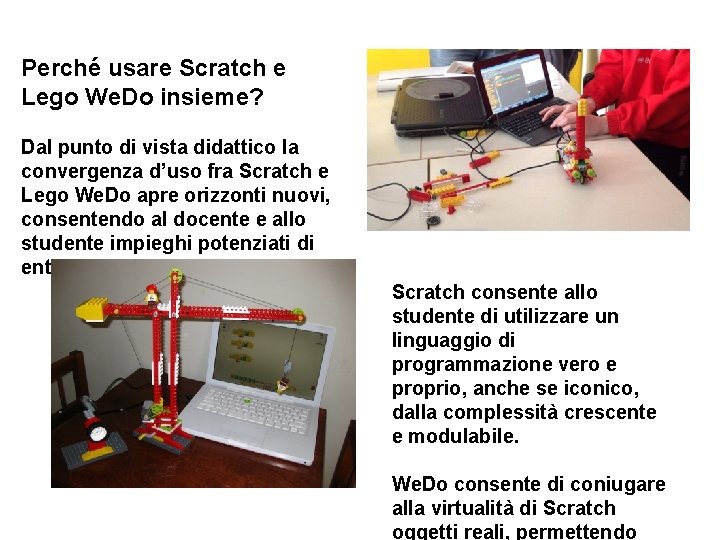Perché usare Scratch e Lego We. Do insieme? Dal punto di vista didattico la
