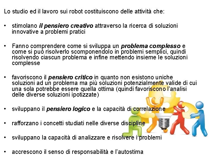 Lo studio ed il lavoro sui robot costituiscono delle attività che: • stimolano il